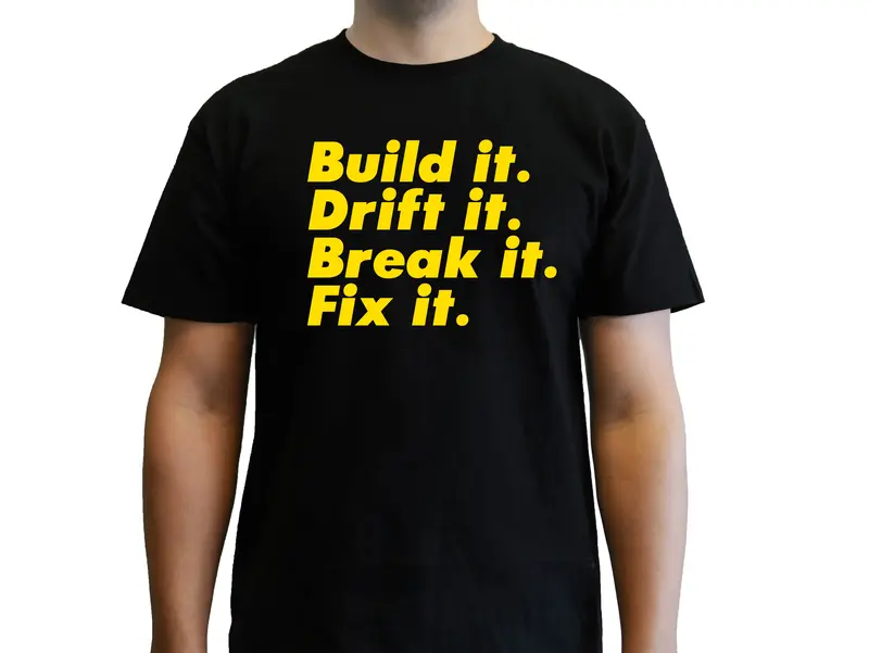 Build It, Drift It, Break It, Fix It T-Shirt 1
