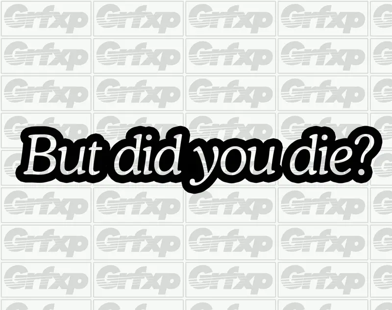 But Did You Die? Sticker 1