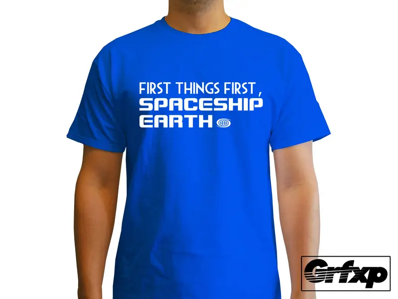First Things First, Spaceship Earth! T-Shirt 1
