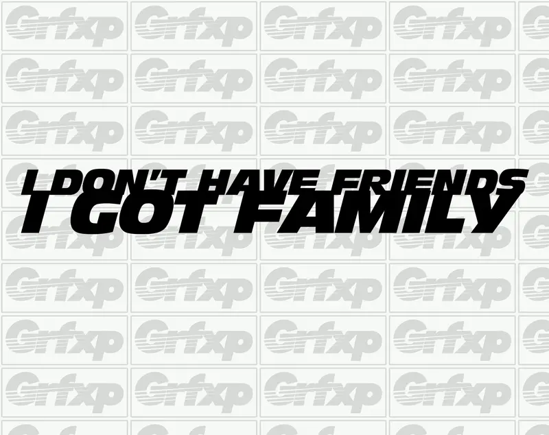 I Don't Have Friends, I Got Family Sticker 1