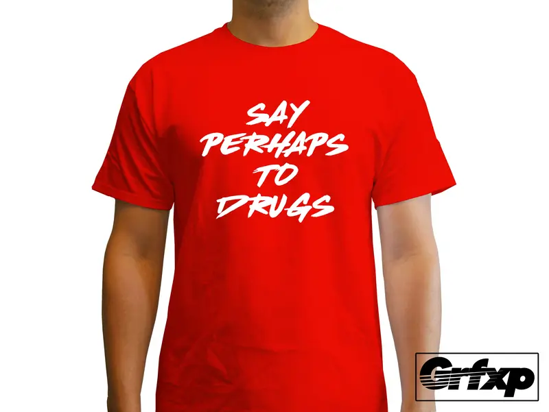Say Perhaps To Drugs T-Shirt 1