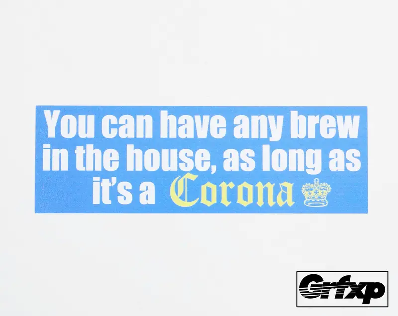 You Can Have Any Brew... As Long As It's A Corona Printed Sticker 1